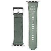 Apple Sage Green Leather Watch Band with words 'Don't Waste Your Time'