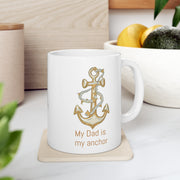 My Dad is my anchor Ceramic Mug 11oz