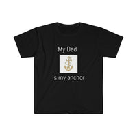 My Dad is my anchor Softstyle T-Shirt