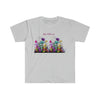 And I Bloomed Wild Flowers on Soft Style T-Shirt