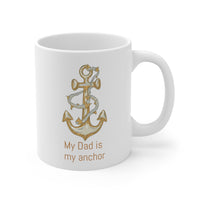 My Dad is my anchor Ceramic Mug 11oz